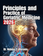 Principles and Practice of Geriatric Medicine: A Comprehensive, Evidence-Based Guide to the Diagnosis, Treatment, and Care of Older Adults B0GBX58MNG Book Cover