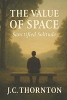 The Value of Space: Sanctified Solitude (The Inner Healing Series) B0FHX1T262 Book Cover