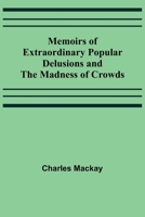 Memoirs of Extraordinary Popular Delusions and the Madness of Crowds 9357096019 Book Cover