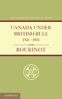 Canada under British Rule 1760-1900 1511401001 Book Cover