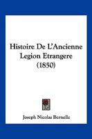 Histoire De L'Ancienne Legion Etrangere (1850) 1167705319 Book Cover
