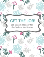 Get the Job!: Job Search Planner for Serious Job Hunters 1686351089 Book Cover