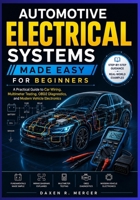 AUTOMOTIVE ELECTRICAL SYSTEMS MADE EASY FOR BEGINNERS: A Practical Guide to Car Wiring, Multimeter Testing, OBD2 Diagnostics, and Modern Vehicle Electronics B0HGR7TG6Q Book Cover