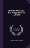 Strength of Wrought-Iron Bridge Members ..., Part 1 1147597928 Book Cover