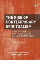 The Rise of Contemporary Spiritualism: Concepts and Controversies in Talking to the Dead 0367595982 Book Cover