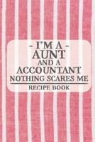 I'm a Aunt and a Accountant Nothing Scares Me Recipe Book: Blank Recipe Book to Write in for Women, Bartenders, Drink and Alcohol Log, Document all ... for Women, Wife, Mom, Aunt (6x9 120 pages) 1675311919 Book Cover