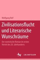 Zivilisationsflucht und Literarische Wunschräume : Der Exotistische Roman Im Ersten Viertel des 20. Jahrhunderts 347699483X Book Cover