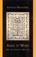 Image to Word: Art and Creative Writing 0810843072 Book Cover