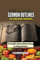 Special Occasion Sermon Outlines for Concerned Preachers: 160 Evangelistic, Ethical and Historical Sermons for All Balanced Preachers B0GT6H316V Book Cover