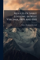 Results of Spirit Leveling in West Virginia, 1909 and 1910: Usgs Bulletin 477 1286595738 Book Cover