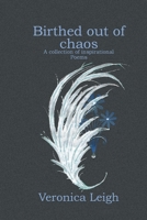 Birthed out of chaos: Collection of inspirational poems 1539007413 Book Cover