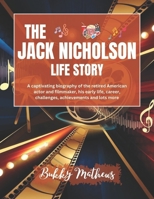 The Jack Nicholson Life Story: A captivating biography of the retired American actor and filmmaker, his early life, career, challenges, achievements ... of Celebrities and their Success Stories) B0DZWYZZQG Book Cover