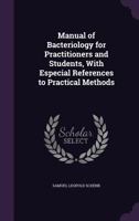 Manual of Bacteriology for Practitioners and Students, with Especial References to Practical Methods 1171497326 Book Cover