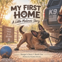 My First Home: A Little Malinois Story (The Ranger Adventures) B0HKFTVM4Z Book Cover