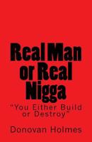 Real Man or Real Nigga: "You Either Build or Destroy" 1533083150 Book Cover