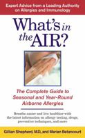 What's in the Air?: The Complete Guide to Seasonal and Year-Round Airborne Allergies