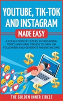 Youtube, Tik-Tok and Instagram Made Easy: A Collection of Filters, Entertaining Topics and Viral Trends to Gain 10k Followers and Generate Passive Income 1801846839 Book Cover