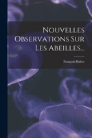 Nouvelles Observations Sur Les Abeilles... 101630496X Book Cover