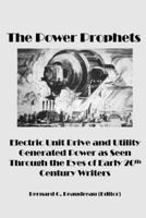 The Power Prophets, Electric Unit Drive and Utility-Generated Power as Seen Through the Eyes of Early 20th Century Writers 0359858627 Book Cover