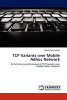 TCP Variants over Mobile Adhoc Network: An Scheme to performance of TCP Variants over Mobile Adhoc Network 3848487195 Book Cover