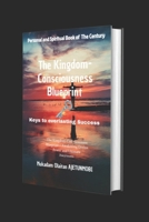 The Kingdom-Consciousness Blueprint: The Kingdom-Consciousness Blueprint—Awakening Divine Power and Ultimate Awareness B0F1D948VY Book Cover