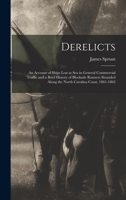 Derelicts: An Account of Ships Lost at Sea in General Commercial Traffic and a Brief History of Blockade Runners Stranded Along the North Carolina Coast, 1861-1865 1017632138 Book Cover