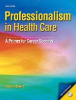 Professionalism in Health Care: A Primer for Career Success (2nd Edition) 0132840103 Book Cover