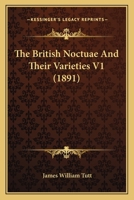 The British Noctuae And Their Varieties V1 1437065031 Book Cover
