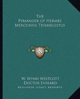 The Pymander of Hermes Mercurius Trismegistus 1162909838 Book Cover