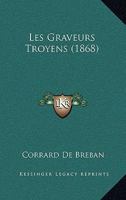 Les Graveurs Troyens (1868) 1160172927 Book Cover