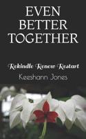 Even Better Together: Rekindle Renew Restart 1979302456 Book Cover
