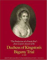 "The Production of a Female Pen": Anna Larpent's Account of the Duchess of Kingston's Bigamy Trial of 1776 (Miscellaneous Antiquities) 0845731548 Book Cover