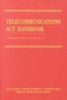 Telecommunications Act Handbook: A Complete Reference for Business 0865875456 Book Cover