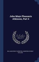 John Mayo Pleasants Atkinson, Part 4 1377164152 Book Cover