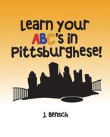 Learn your ABC's in Pittsburghese 1719164142 Book Cover