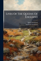 Lives Of The Queens Of England, From The Norman Conquest: With Anecdotes Of Their Courts, Now First Published From Official Records And Other ... Private As Well As Public, Volumes 8-9 1022303899 Book Cover