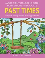 Large Print Coloring Book for Seniors and Adults: Past Times : Simple, Calming Scenes from Bygone Days - Easy to Color with Colored Pencils or Markers 1915510015 Book Cover