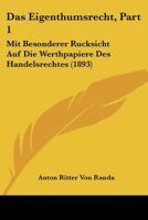 Das Eigenthumsrecht, Part 1: Mit Besonderer Rucksicht Auf Die Werthpapiere Des Handelsrechtes (1893) 1160359849 Book Cover