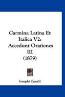 Carmina Latina Et Italica V2: Accedunt Orationes III (1879) 1160819483 Book Cover