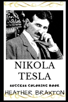 Nikola Tesla Success Coloring Book: A Serbian-American Inventor, Electrical Engineer, Mechanical Engineer, and Futurist . (Nikola Tesla Books) 169977773X Book Cover