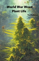 World War Weed: Plant Life B0CGH397PW Book Cover