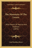 The Mountain of the Lovers: With Poems of Nature and Tradition (Classic Reprint) 143728485X Book Cover
