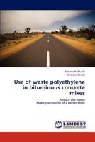 Use of waste polyethylene in bituminous concrete mixes: Reduce the waste Make your world of a better taste 3659225401 Book Cover
