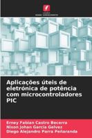 Aplicações úteis de eletrónica de potência com microcontroladores PIC (Portuguese Edition) 6208752949 Book Cover