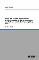 Wang Wei und die buddhistische Wolkenmetaphorik - Zur Interpretation des Wolkenmotivs in der Dichtung Wang Weis 3638936430 Book Cover