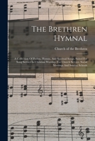 The Brethren Hymnal: A Collection Of Psalms, Hymns, And Spiritual Songs, Suited For Song Service In Christian Worship, For Church Service, Social Meetings And Sunday Schools 1017833532 Book Cover