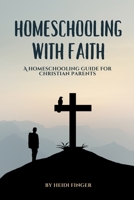 Homeschooling with Faith: A Homeschooling Guide for Christian Parents B0CTBRKVNN Book Cover