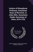 Letters of Humphrey Prideaux, Sometime Dean of Norwich, to John Ellis 0469549475 Book Cover