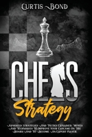 Chess Strategy: Advanced Strategies And Tactics Explained. Moves And Techniques To Improve Your Endgame On The Board And To Become An Expert Player: 3 B08X6243MR Book Cover
