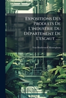 Expositions Des Produits De L'industrie Du Département De L'escaut ...... 1270912356 Book Cover